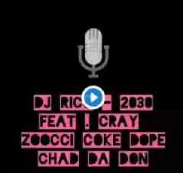 DJ Rico - 2030 Ft. Zoocci Coke Dope, Chad Da Don & Cray (Snippet)